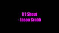 If I Shout - Jason Crabb.flv