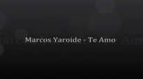Te Amo - Marcos Yaroide.mp4
