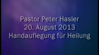 Peter Hasler - Heilungsgottesdienst - Handauflegung für Heilung - 20.08.2013.flv