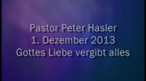 Peter Hasler - Gottes Liebe vergibt alles - 01.12.2013.flv