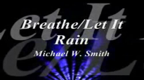 Breathe-Let It Rain MEDLEY - Michael W. Smith.flv