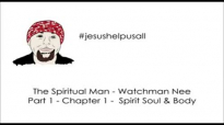 The Spiritual Man - Watchman Nee - Part 1 - Chapter 1 - Spirit Soul & Body