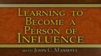 John C  Maxwell  Learning To Become A Person Of Influence Part 3