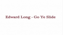 Edward Long - Go Ye Slide.mp4
