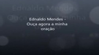 Ednaldo Mendes  Oua agora a minha orao