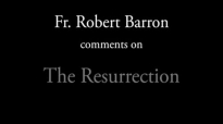 Bishop Barron on the Resurrection of Jesus (1).flv