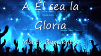A El sea la Gloria - Marco Barrientos (Con Letras).mp4