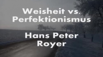 Weisheit vs. Perfektionismus Teil 2 ( Hans Peter Royer ).flv