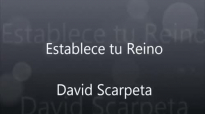 Establece tu Reino, David Scarpeta , Letra.mp4