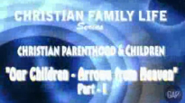 Christian Family Life -Sermon 1- Our Children_ Arrows from heaven PART 1.flv