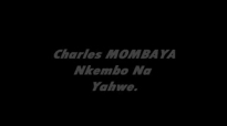 Charles MOMBAYA Nkembo Na Yahwe.flv