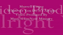 Murrell Ewing Whatever You Do Its Alright Video Produced By Music4HimNow Ministry