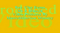 Rev Clay Evans It's A Miracle Video Produced By Music4HimNow Ministry.flv