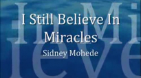 I still believe in miracles  Sidney Mohede