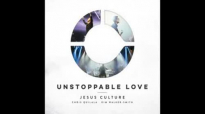 Jesus Culture  Unstoppable Love 2014