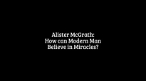 10. How can Modern Man Believe in Miracles _ Alister McGrath, PhD.mp4