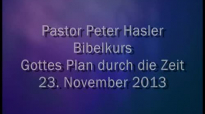 Peter Hasler - Bibelkurs - Gottes Plan durch die Zeit - 23.11.2013.flv