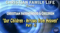 Christian Family Life -Sermon 2- Our Children_ Arrows from heaven PART 2.flv