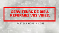 Serviteurs de DIEU, reformez vos voies. Pasteur Moussa KONE.mp4
