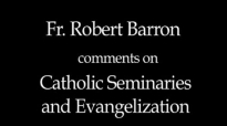 Fr. Robert Barron on Catholic Seminaries and Evangelization.flv