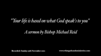 Your life is based on what God speaks to you  Bishop Michael Reid