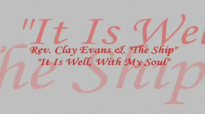 Audio It Is Well With My Soul_ Rev. Clay Evans & The Ship.flv