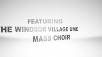 Kathy Taylor Presents The Windsor Village UMC Mass Choir Give Him Praise.flv