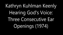KATHRYN KUHLMAN KEENLY HEARING GODS VOICE Three Consecutive Ear Openings.mp4
