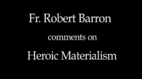 Fr. Robert Barron on Heroic Materialism.flv