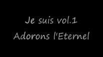 (INTÉGRALITÉ) Adorons l'Éternel - Je suis vol. 1.flv