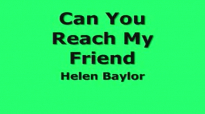 Helen Baylor  Can You Reach My Friend