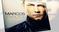 Marcos Yaroide Del Cielo a la Tierra - Album completo.mp4