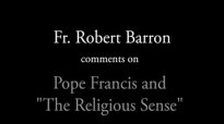 Fr. Robert Barron on Pope Francis and The Religious Sense.flv