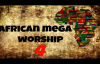 African Mega Worship (Volume 4) Playlist.mp4