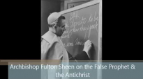 Archbishop Fulton Sheen on the False Prophet & the Antichrist.flv