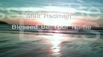 Matt Redman - Blessed Be Your Name (1).mp4