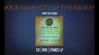 Your NameCry of the Broken by Darlene Zschech from REVEALING JESUS OFFICIAL
