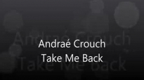 Andraé Crouch-Take Me Back.flv