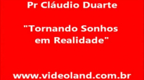 Tornando sonhos em realidade  Pr Cludio Duarte