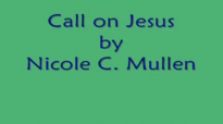 Nicole C. Mullen  Call on Jesus with Lyrics