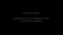 YOU ARE GREAT JJ HAIRSTON & YOUTHFUL PRAISE Feat DEON KIPPING By EydelyWorshipLivingGodChannel.flv