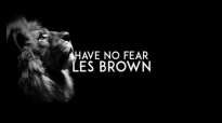 HAVE NO FEAR - Les Brown Motivational Speech.mp4
