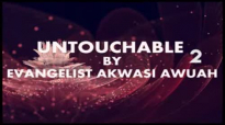UNTOUCHABLE PART 2 BY EVANGELIST AKWASI AWUAH
