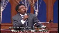 (SERMON CLOSE)'Hope on a Tight Rope'-Reggie Sharpe Jr-www.realsharpejr.com.flv