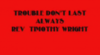 TROUBLE DON'T LAST ALWAYS.flv