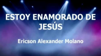 Estoy Enamorado de Jesús Ericson Alexander Molano con letra.mp4