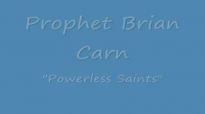 Prophet Brian Carn - POWERLESS SAINTS