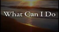 What Can I Do  Paul Baloche
