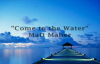 Come to the Water by Matt Maher with lyrics.flv