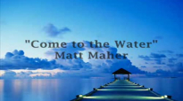 Come to the Water by Matt Maher with lyrics.flv